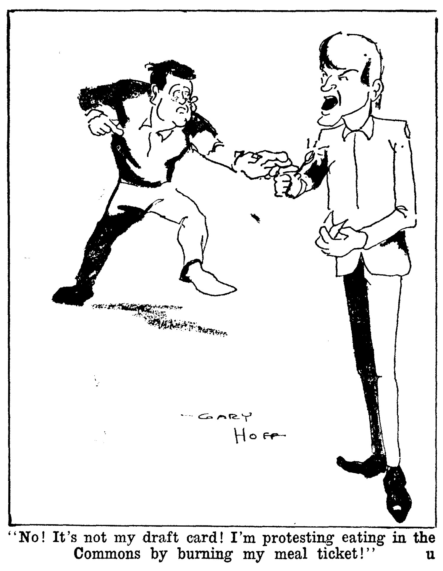 Illustration of one man trying to stop another from burning a card, caption reads No! It's not my draft card! I'm protesting eating in the Commons by burning my meal ticket!