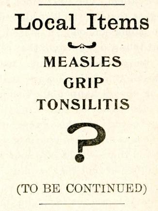 &quot;Local Items: Measles, Grip, Tonsilitis? (To Be Continued)&quot; Taken from the Student Newspaper.